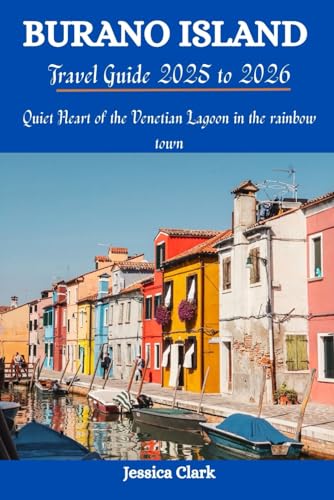 BURANO ISLAND Travel Guide 2025 to 2026: Quiet Heart of the Venetian Lagoon in the rainbow town