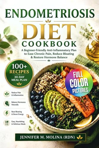 Endometriosis Diet Cookbook: A Beginner-Friendly Anti-Inflammatory Plan to Ease Chronic Pain, Reduce Bloating & Restore Hormone Balance
