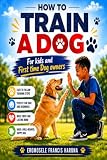 HOW TO TRAIN A DOG For kids and First time Dog owners