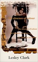 the absence of colour 1877603767 Book Cover