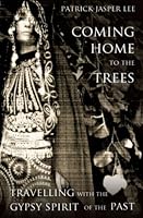 Coming Home to the Trees: Travelling With the Gypsy Spirit of the Past 1909882232 Book Cover