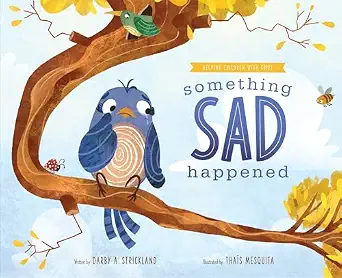 Something Sad Happened: Helping Children with Grief