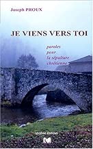 Download Je viens vers toi : Paroles pour la sépulture chrétienne PDF