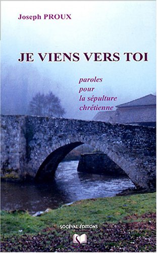 Télécharger Je viens vers toi: Paroles pour la sépulture chrétienne PDF Ebook En Ligne