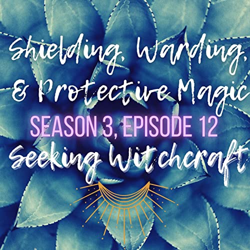 S3 Ep12: Shielding, Warding, & Protective Magic Podcast Por  arte de portada