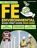 The Complete FE Environmental Exam Prep Guide: 1200+ Questions and 7 Full-Length Tests with Study Plans and Strategies to Master Fundamentals, Improve Time Management, and Earn EIT Certification