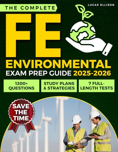 The Complete FE Environmental Exam Prep Guide: 1200+ Questions and 7 Full-Length Tests with Study Plans and Strategies to Master Fundamentals, Improve Time Management, and Earn EIT Certification