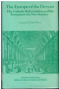 The Europe of the Devout: The Catholic Reformation and the Formation of a New Society (Past and Present Publications)