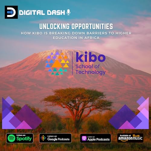 S6:E13 &ldquo;Unlocking Opportunities: How Kibo is breaking down barriers to higher education in Africa&rdquo;