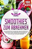 Smoothies zum Abnehmen: Die 150 besten und leckersten Smoothie Rezepte in einem Buch! Gesund Abnehme Smoothies zum Abnehmen: Die 150 besten und leckersten Smoothie Rezepte in einem Buch! Gesund Abnehme