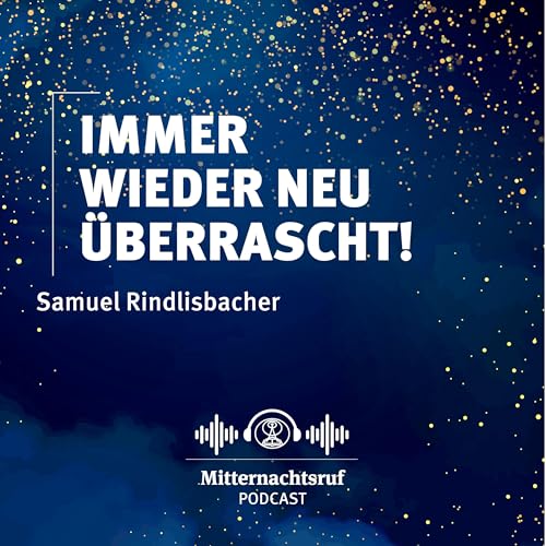 Immer wieder neu &uuml;berrascht | Samuel Rindlisbacher