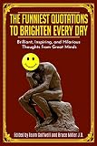 The Funniest Quotations to Brighten Every Day: Brilliant, Inspiring, and Hilarious Thoughts from Great Minds
