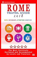 Rome Travel Guide 2018: Shops, Restaurants, Attractions & Nightlife in Rome, Italy (City Travel Guide 2018) 1545007098 Book Cover