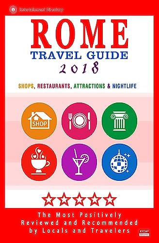 Rome Travel Guide 2018: Shops, Restaurants, Attractions & Nightlife in Rome, Italy (City Travel Guide 2018)