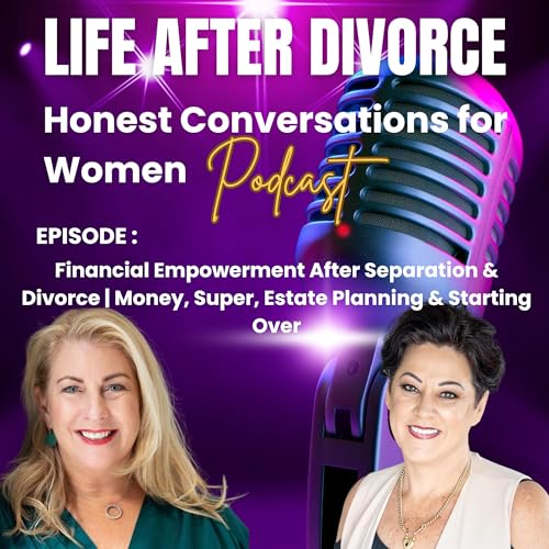 Financial Empowerment After Separation & Divorce | Money, Super, Estate Planning & Starting Over
