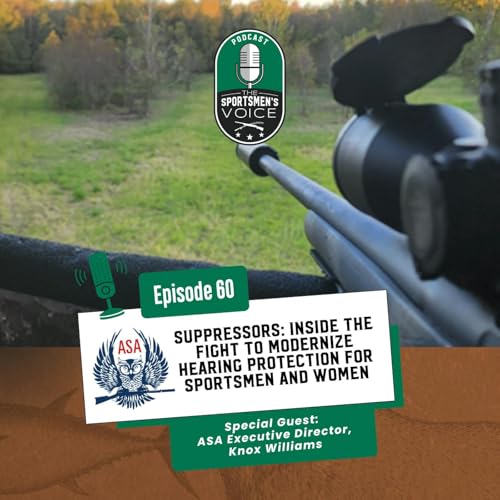 Episode 60 - Suppressors: Inside the Fight to Modernize Hearing Protection for Sportsmen and Women