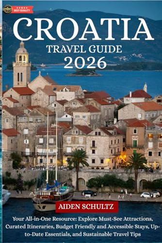 Croatia Travel Guide 2026: Your All-in-One Resource: Explore Must-See Attractions, Curated Itineraries, Budget-Friendly and Accessible Stays, Up-to-Date Essentials, and Sustainable Travel Tips