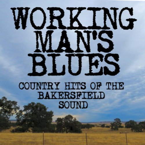 Working Man's Blues: Bakersfield Sound Country Hits
