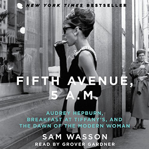 Fifth Avenue, 5 A.M.: Audrey Hepburn, Breakfast at Tiffany's, and the Dawn of the Modern Woman