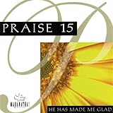 Praise 15: He Has Made Me Glad
