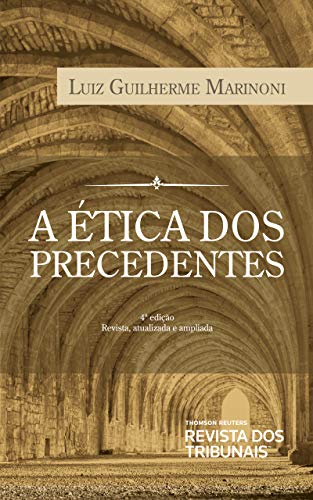 A ética dos precedentes: justificativa do novo CPC