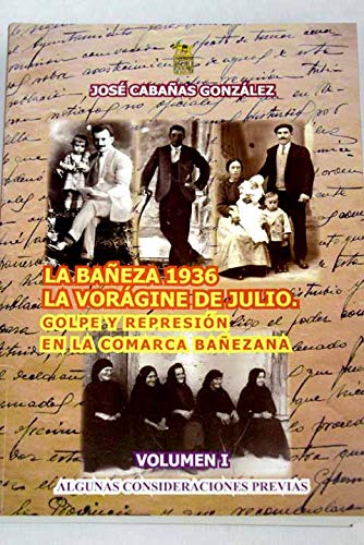 La Bañeza 1936: la vorágine de julio, golpe y represión en la comarca : una aproximación al golpe militar en la comarca bañezana, a la contestación que se le opuso y a la represión que le siguió
