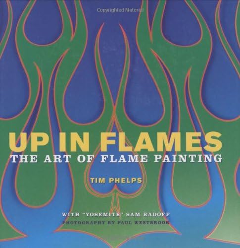 Up in Flames: The Art of Flame Painting Hardcover – July 1, 2006