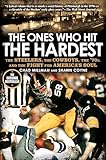 The Ones Who Hit the Hardest: The Steelers, the Cowboys, the '70s, and the Fight for America's Soul