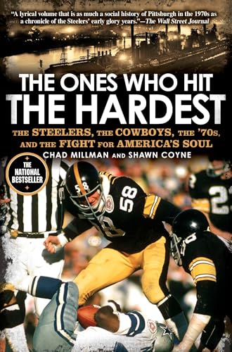The Ones Who Hit the Hardest: The Steelers, the Cowboys, the '70s, and the Fight for America's Soul