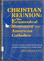 CHRISTIAN REUNION: The Ecumenical Movement and American Catholics. B000J55WSG Book Cover
