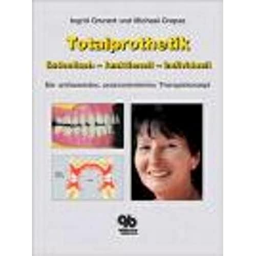 Totalprothetik - ästhetisch - praxisorientiert - individuell: Ein umfassendes, praxisorientiertes Therapiekonzept