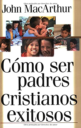Cómo ser padres cristianos exitosos (Spanish Edition)