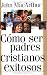 Cómo ser padres cristianos exitosos (Spanish Edition)