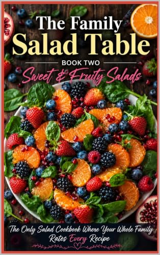 Sweet & Fruity Salads: 26 Sweet & Fruity Salad Recipes for Busy Families (The Family Salad Table Book 2)