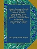  Martin Friedrich Seidels Bilder-Sammlung : in welcher Hundert gröstentheils in der Mark Brandenburg gebohrne, allerseits aber um dieselbe wohlverdiente Männer vorgestellet werden.
