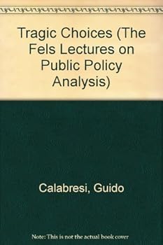 Tragic Choices (The Fels Lectures on Public Policy Analysis)