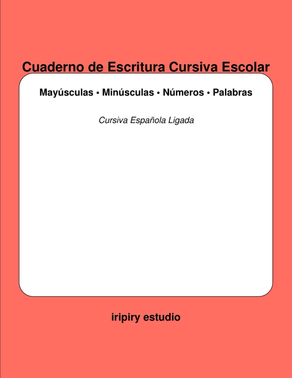 Cuaderno de Escritura Cursiva Escolar – Mayúsculas, Minúsculas, Números y Palabras: “Cuaderno con pauta escolar, trazos guiados y escritura ligada al estilo español”