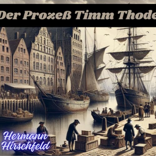 Der Prozess Timm Thode-Kriminalfall von Hermann Hirschfeld