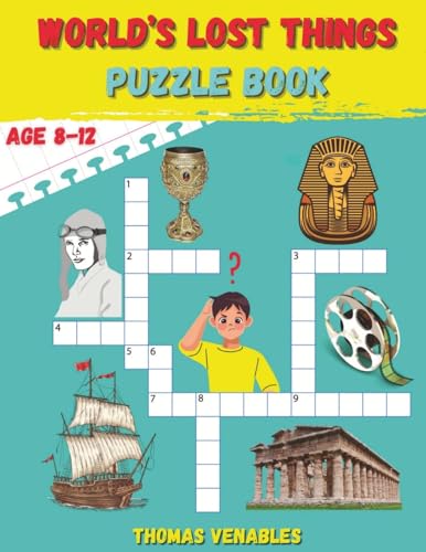 World's Lost Things Puzzle Book: Rediscovering the Vanished: Fun and Enriching Puzzles Unveil Lost Histories and Mysteries for Kids
