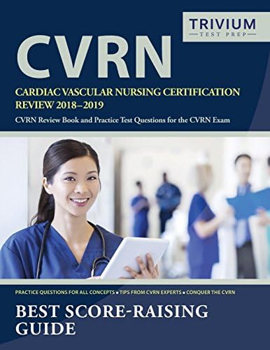 Cardiac Vascular Nursing Certification Review 2018-2019: Cvrn Review Book and Practice Test Questions for the Cvrn Exam