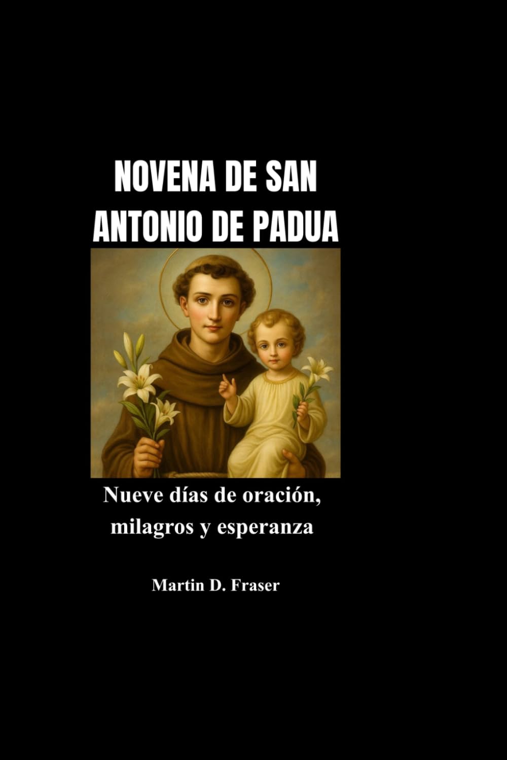 NOVENA DE SAN ANTONIO DE PADUA: Nueve días de oración, milagros y esperanza