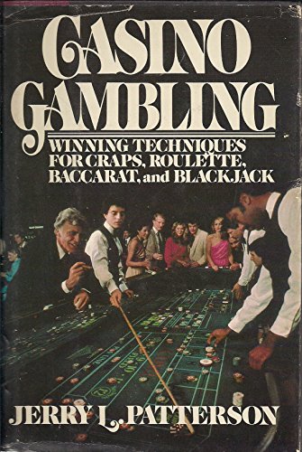 Casino gambling: Winning techniques for craps, roulette, baccarat & blackjack by Jerry L Patterson (1982-05-03)