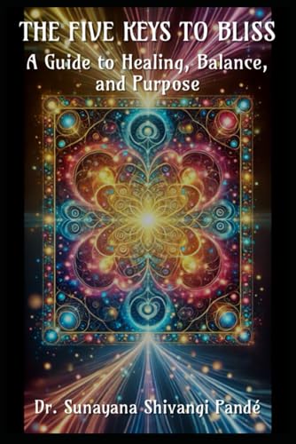 The Five Keys to Bliss: A Guide to Healing, Balance, and Purpose (Life in the Bliss Lane)