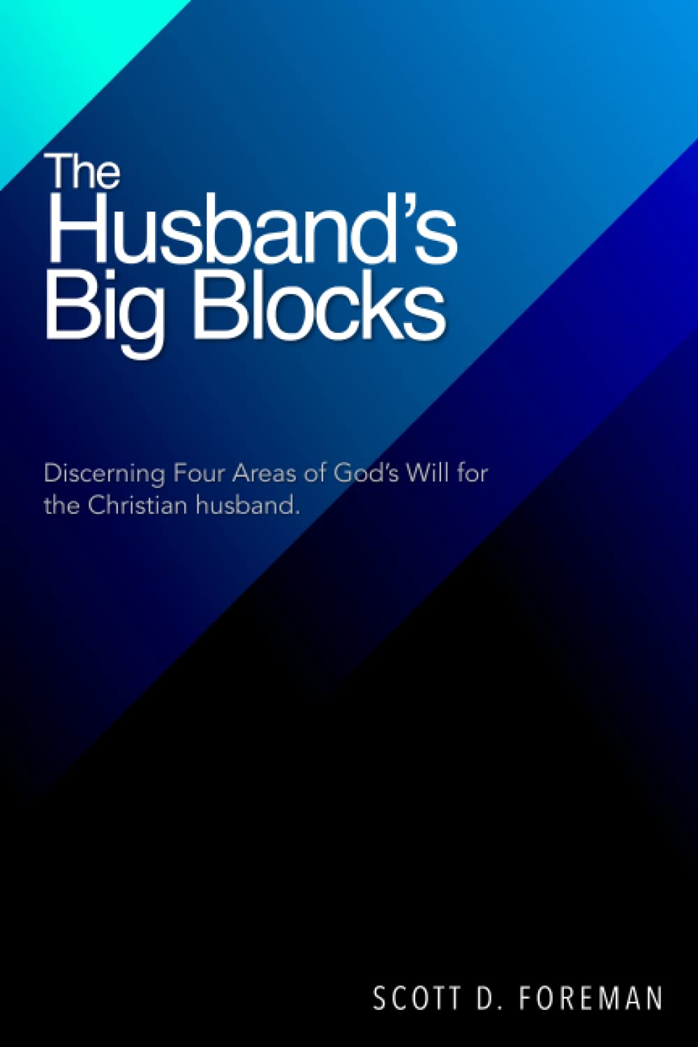 The Husband's Big Blocks: Discerning Four Areas of God’s Will for the Christian husband.