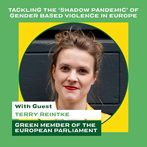 Tackling the &lsquo;shadow pandemic&rsquo; of Gender Based Violence in Europe - with Terry Reintke
