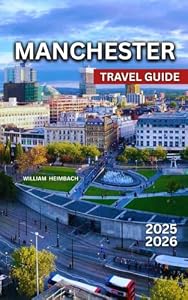 Manchester Travel Guide 2026: Museums, Football, Food & Day Trips + Practical Tips for International Travelers [2026 Edition]