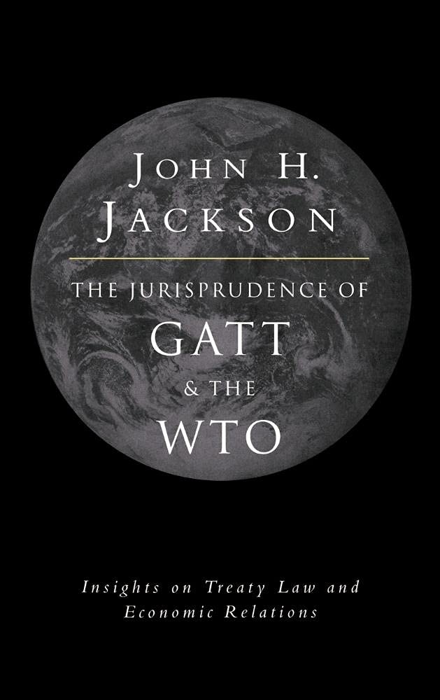 The Jurisprudence of GATT and the WTO: Insights on Treaty Law and Economic Relations