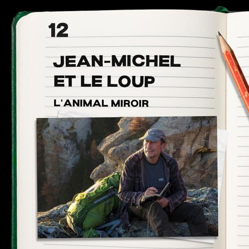 #12. Jean-Michel Bertrand et le Loup 2 - l&rsquo;animal miroir