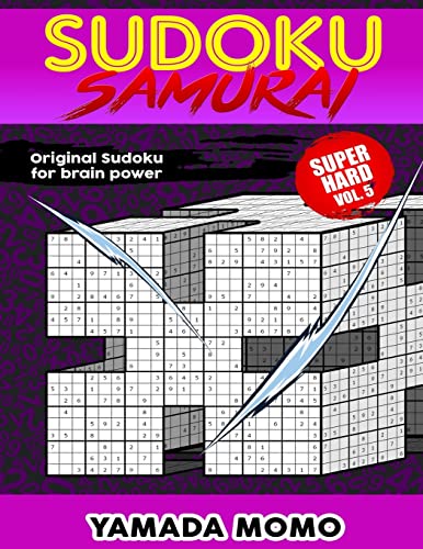 Sudoku Samurai Super Hard: Original Sudoku For Brain Power Vol. 5: Include 100 Puzzles Sudoku Samurai Super Hard Level (Super Hard Level Sudoku Samurai For Brain Power)