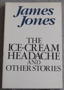 Paperback The ice-cream headache, and other stories: The short fiction of James Jones Book